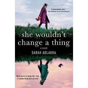 She Wouldn't Change a Thing, Paperback - Sarah Adlakha imagine