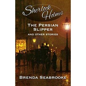 Sherlock Holmes. The Persian Slipper and Other Stories, Paperback - Brenda Seabrooke imagine