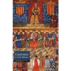 Catalonia: A New History, Paperback - Andrew (Cardiff University) Dowling imagine