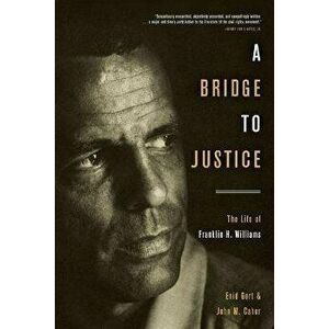 A Bridge to Justice. The Life of Franklin H. Williams, Hardback - John Caher imagine