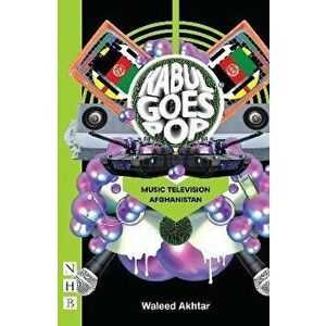 Kabul Goes Pop: Music Television Afghanistan, Paperback - Waleed Akhtar imagine