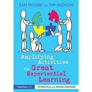 Amplifying Activities for Great Experiential Learning. 37 Practical and Proven Strategies, Paperback - Tim Hudson imagine