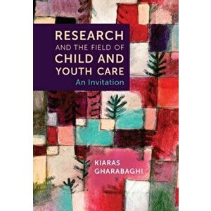 Research and the Field of Child and Youth Care. An Invitation, Paperback - Kiaras Gharabaghi imagine
