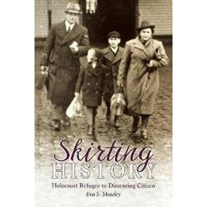 Skirting History. Holocaust Refugee To Dissenting Citizen, Paperback - Eva S. Moseley imagine