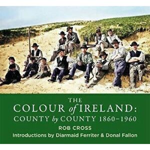 The Colour of Ireland. County by County 1860-1960, Hardback - Rob Cross imagine