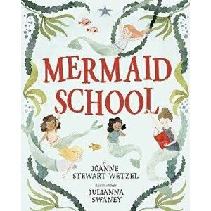 Mermaid School, Paperback - Julianna Swaney imagine