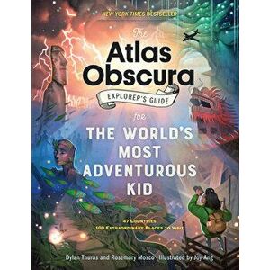 The Atlas Obscura Explorer's Guide for the World's Most Adventurous Kid, Paperback - Rosemary Mosco imagine