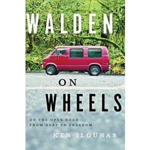 Walden on Wheels. On the Open Road from Debt to Freedom, Paperback - Ken Ilgunas imagine