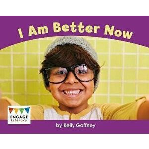 I Am Better Now, Paperback - Kelly Gaffney imagine