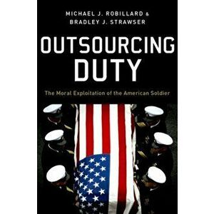Outsourcing Duty. The Moral Exploitation of the American Soldier, Hardback - *** imagine