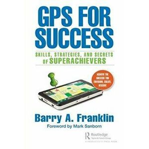 GPS for Success. Skills, Strategies, and Secrets of Superachievers, Paperback - Barry A. Franklin imagine