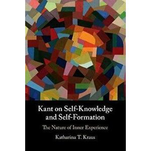 Kant on Self-Knowledge and Self-Formation. The Nature of Inner Experience, Paperback - *** imagine