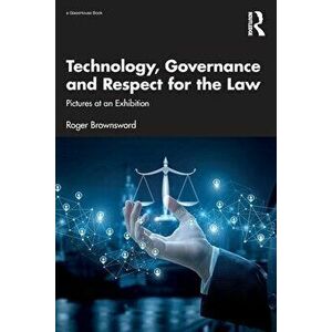 Technology, Governance and Respect for the Law. Pictures at an Exhibition, Paperback - Roger Brownsword imagine