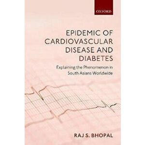 Epidemic of Cardiovascular Disease and Diabetes. Explaining the Phenomenon in South Asians Worldwide, Paperback - *** imagine
