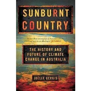Sunburnt Country. The History and Future of Climate Change in Australia, Paperback - Joelle Gergis imagine