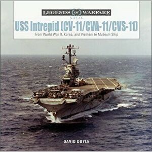 USS Intrepid (CV-11/CVA-11/CVS-11): From World War II, Korea, and Vietnam to Museum Ship, Hardback - David Doyle imagine