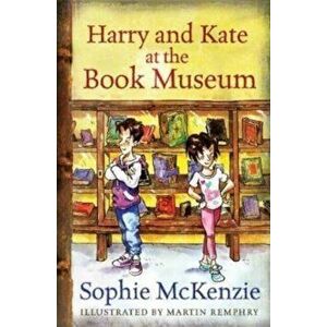 Harry and Kate at the Book Museum, Paperback - Sophie McKenzie imagine