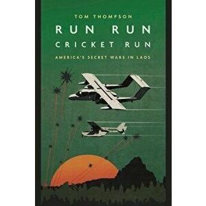 Run Run Cricket Run. America'S Secret War in Laos, Paperback - Tom G. Thompson imagine