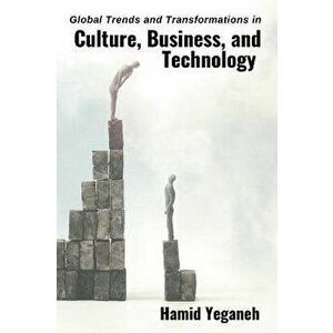 Global Trends and Transformations in Culture, Business, and Technology. 2 Revised edition, Paperback - Hamid Yeganeh imagine