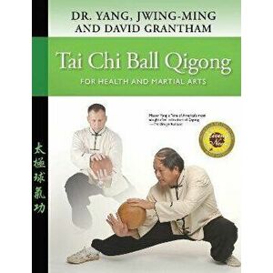 Tai Chi Ball Qigong. For Health and Martial Arts, Hardback - David W. Grantham imagine