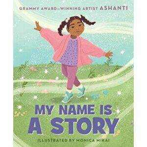 My Name Is a Story. An Empowering First Day of School Book for Kids, Hardback - Ashanti imagine