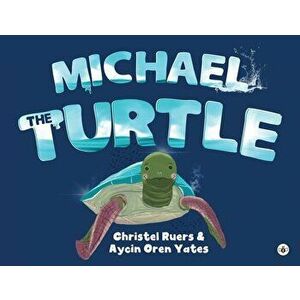 Michael the Turtle, Paperback - Christel Ruers & Aycin Oren Yates imagine