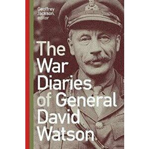 The War Diaries of General David Watson, Hardback - Geoffrey Jackson imagine
