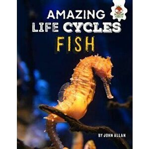 Fish - Amazing Life Cycles, Hardback - John Allan imagine