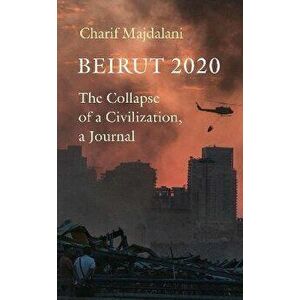 Beirut 2020. The Collapse of a Civilization, a Journal, Hardback - Charif Majdalani imagine