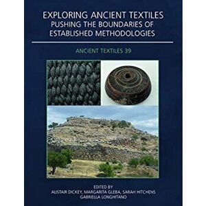 Exploring Ancient Textiles. Pushing the Boundaries of Established Methodologies, Paperback - *** imagine