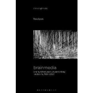 Brainmedia. One Hundred Years of Performing Live Brains, 1920-2020, Hardback - *** imagine
