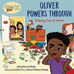Chicken Soup for the Soul KIDS: Oliver Powers Through. Helping Out at Home, Hardback - Lorian Tu imagine