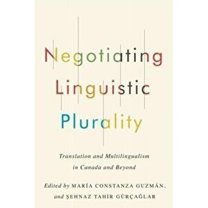 Negotiating Linguistic Plurality. Translation and Multilingualism in Canada and Beyond, Hardback - *** imagine