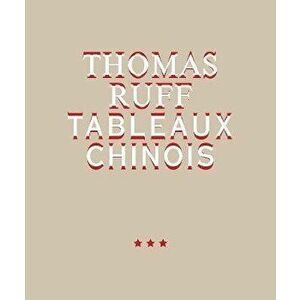 Thomas Ruff. Tableaux Chinois, Hardback - *** imagine