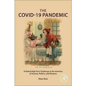 The COVID-19 Pandemic. A Global High-Tech Challenge at the Interface of Science, Politics, and Illusions, Paperback - *** imagine