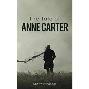The Tale of Anne Carter, Paperback - Shawn Vithanage imagine
