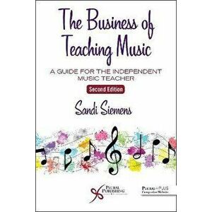 The Business of Teaching Music. A Guide for the Independent Music Teacher, 2 ed, Paperback - *** imagine