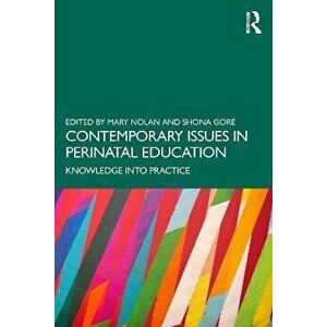 Contemporary Issues in Perinatal Education. Knowledge into Practice, Paperback - *** imagine