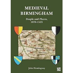 Medieval Birmingham. People and Places, 1070-1553, Paperback - *** imagine