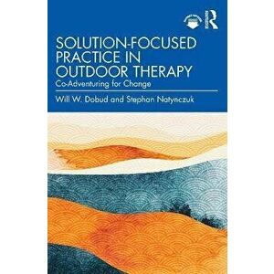 Solution-Focused Practice in Outdoor Therapy. Co-Adventuring for Change, Paperback - *** imagine