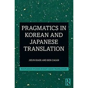 Pragmatics in Korean and Japanese Translation, Paperback - Ben Cagan imagine