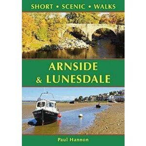 Arnside & Lunesdale: Short Scenic Walks, Paperback - Paul Hannon imagine