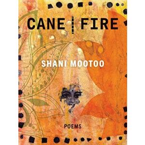 Cane Fire, Paperback - Shani Mootoo imagine