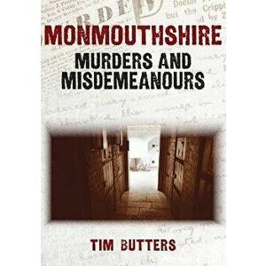 Monmouthshire Murders & Misdemeanours, Paperback - Tim Butters imagine