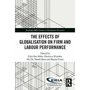 The Effects of Globalisation on Firm and Labour Performance, Paperback - *** imagine