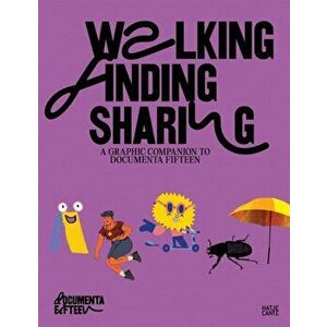 Walking, Finding, Sharing. A graphic Companion to documenta fifteen, Hardback - *** imagine