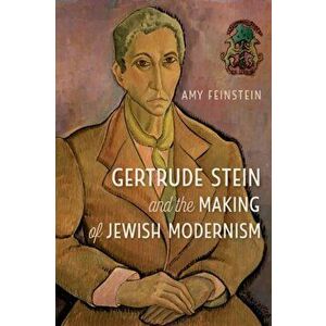 Gertrude Stein and the Making of Jewish Modernism, Paperback - Amy Feinstein imagine