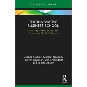 The Innovative Business School. Mentoring Today's Leaders for Tomorrow's Global Challenges, Paperback - Sameh Abadir imagine