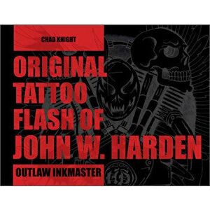 Original Tattoo Flash of John W. Harden: Outlaw Inkmaster, Hardback - Chad Knight imagine