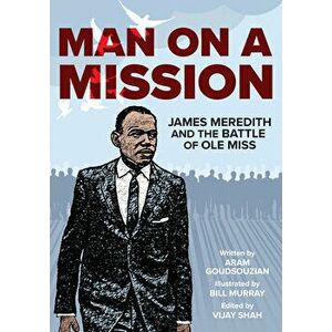 Man on a Mission. James Meredith and the Battle of Ole Miss, Paperback - Bill Murray imagine